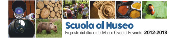 Scuola al Museo - Proposte didattiche del Museo Civico di Rovereto - Anno Scolastico 2012-2013